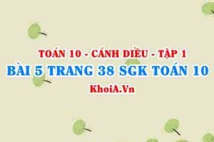 Bài 5 trang 38 SGK Toán 10 tập 1 Cánh Diều